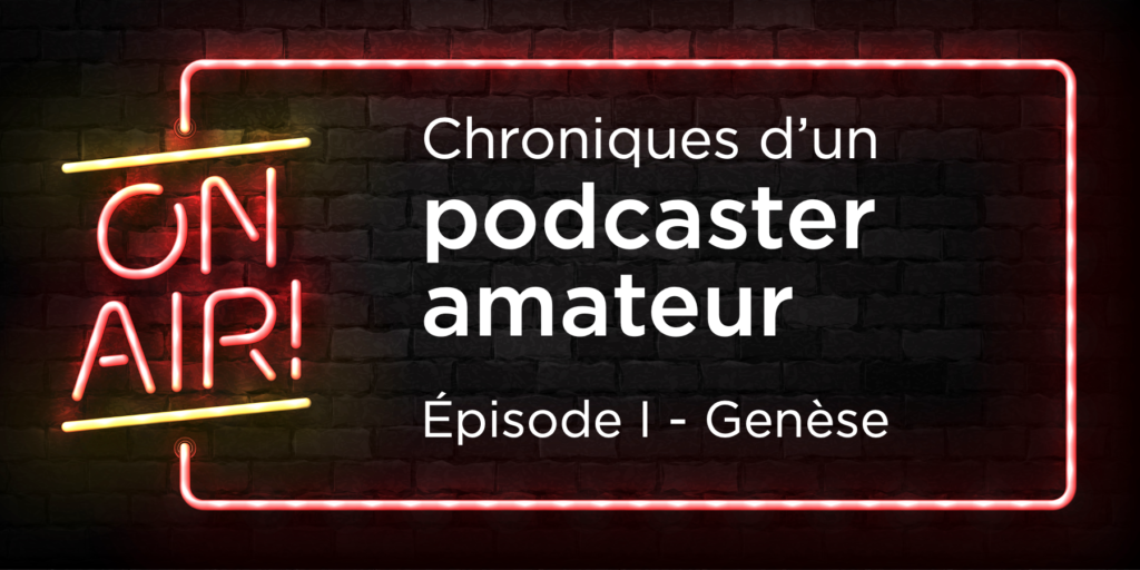 Chroniques d'un podcaster amateur